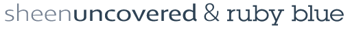 Sheen Uncovered and Ruby Blue